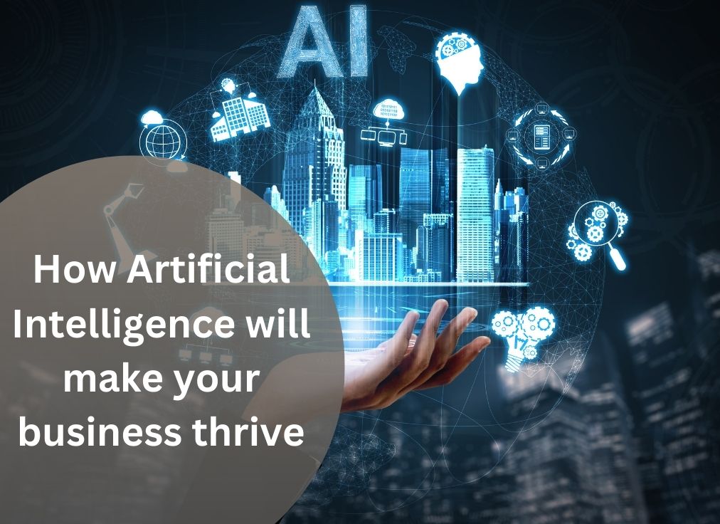 How Artificial Intelligence will make your business thrive